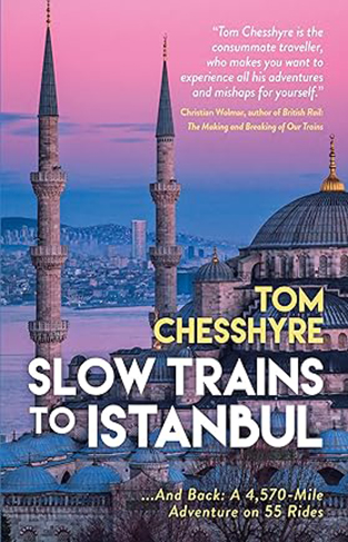 Slow Trains to Istanbul - ... and Back: a 4,570-Mile Adventure on 55 Rides